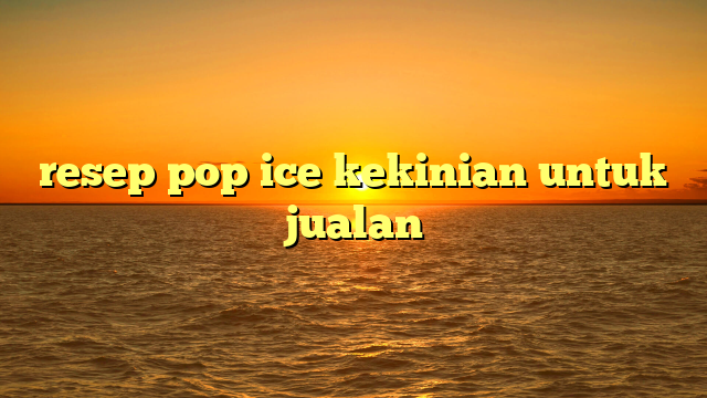 resep pop ice kekinian untuk jualan
